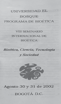 VIII SEMINARIO INTERNACIONAL
DE BIOÉTICA BIOÉTICA, CIENCIA, TECNOLOGÍA Y SOCIEDAD